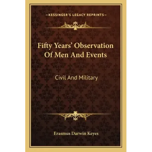 Fifty Years' Observation of Men and Events: Civil and Military