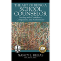 The Art of Being a School Counselor: Leading with Confidence, Compassion & Authenticity