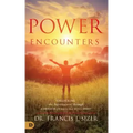 Power Encounters: Unlocking the Supernatural Through Experiences with the Holy Spirit