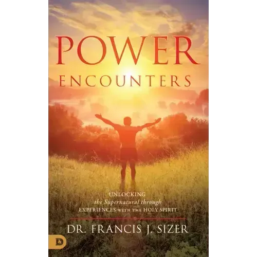 Power Encounters: Unlocking the Supernatural Through Experiences with the Holy Spirit