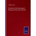 A Catechism of the Physiology and Philosophy of Body, Sense, and Mind