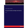 The secret Societies of all Ages and Countries: Vol. I