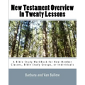 New Testament Overview In Twenty Lessons: A Bible Study Workbook For New-Member Classes, Bible Study Groups, Or Individuals