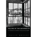 Telling of the Anthracite: A Pennsylvania Posthistory