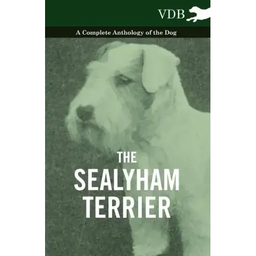 The Sealyham Terrier - A Complete Anthology of the Dog