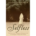 Selfless: The Story of Sr. Theophane's Missionary Life in the Jungles of Papua New Guinea