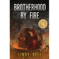 Brotherhood By Fire: (Formerly Published as Fully Involved)