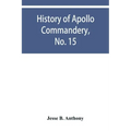 History of Apollo Commandery, No. 15, Knights Templar, Troy, N.Y., 1837-1882