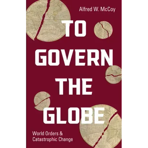 To Govern the Globe: World Orders and Catastrophic Change