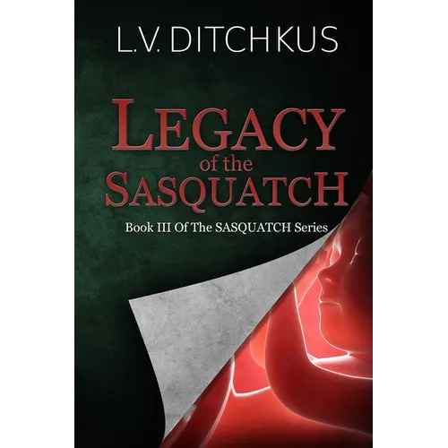 Legacy of the Sasquatch: Book III of The Sasquatch Series