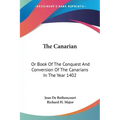 The Canarian: Or Book Of The Conquest And Conversion Of The Canarians In The Year 1402