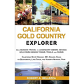 California Gold Country Explorer: All-Season Travel to Legendary Sierra Nevada Gold Rush Mining Towns, Trails and Parks