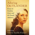 Adoring Outlander: Essays on Fandom, Genre and the Female Audience