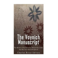 The Voynich Manuscript: The History of the Mysterious Renaissance Codex that Has Never Been Deciphered