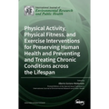 Physical Activity, Physical Fitness, and Exercise Interventions for Preserving Human Health and Preventing and Treating Chronic Conditions across the