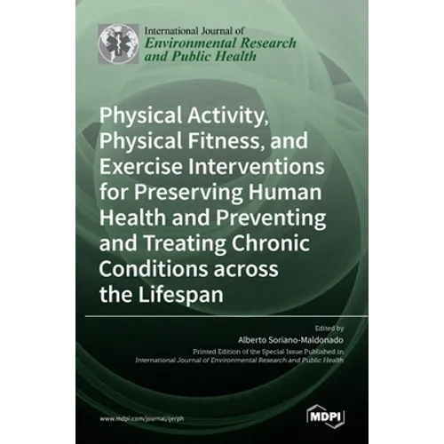 Physical Activity, Physical Fitness, and Exercise Interventions for Preserving Human Health and Preventing and Treating Chronic Conditions across the