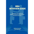 MBA Interview Guide: Preparation and Practice for Masters of Business Administration Admission Interviews