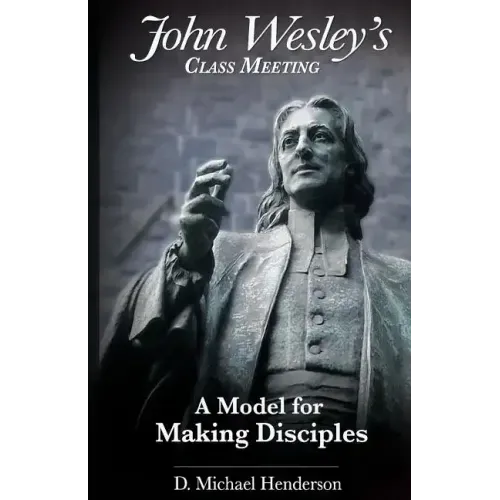 John Wesley's Class Meeting: A Model for Making Disciples