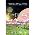 Just Like Oz: Essays on a Few Poet Wizards & Their Multifaceted Magic