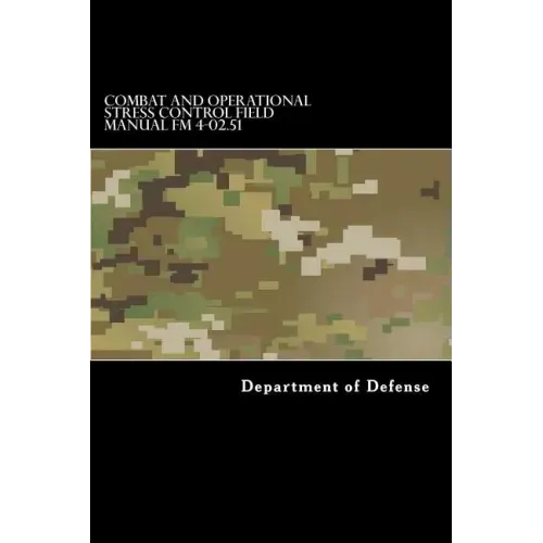 Combat and Operational Stress Control Field Manual FM 4-02.51: (fm 8-51)