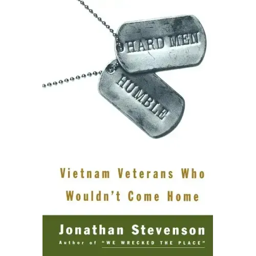 Hard Men Humble: Vietnam Veterans Who Wouldn't Come Home