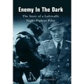 Enemy In The Dark: The Story of a Luftwaffe Night-Fighter Pilot