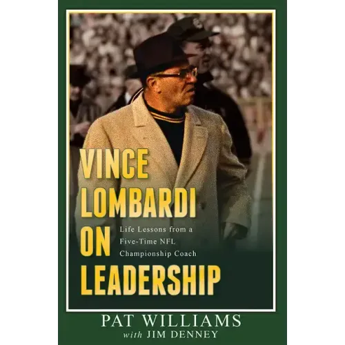 Vince Lombardi on Leadership: Life Lessons from a Five-Time NFL Championship Coach
