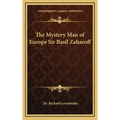 The Mystery Man of Europe Sir Basil Zaharoff