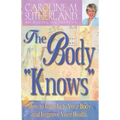 The Body "Knows": How to Tune in to Your Body and Improve Your Health