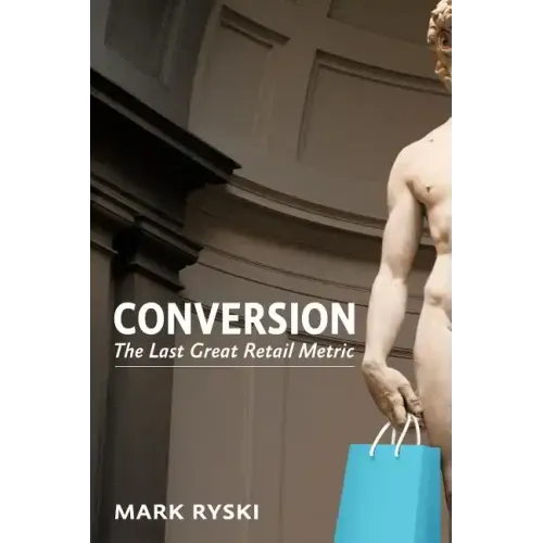 Conversion: The Last Great Retail Metric