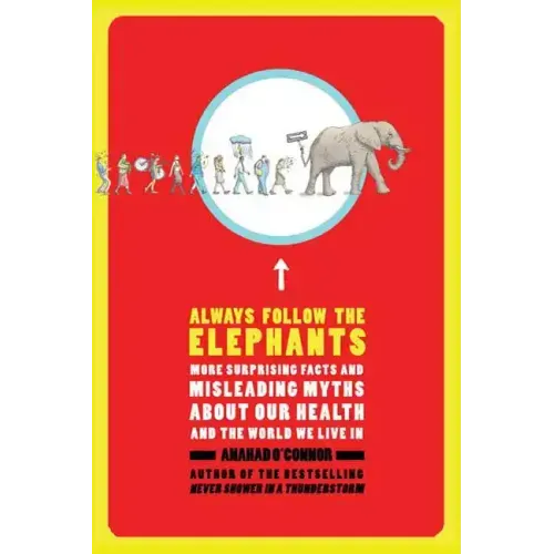 Always Follow the Elephants: More Surprising Facts and Misleading Myths about Our Health and the World We Live in