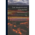 The Marvelous Country: Or, Three Years in Arizona and New Mexico, the Apaches' Home
