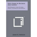 Fifty Years in Buckles and Saddle: The Dramatic Story of John Wesley, Founder of Methodism