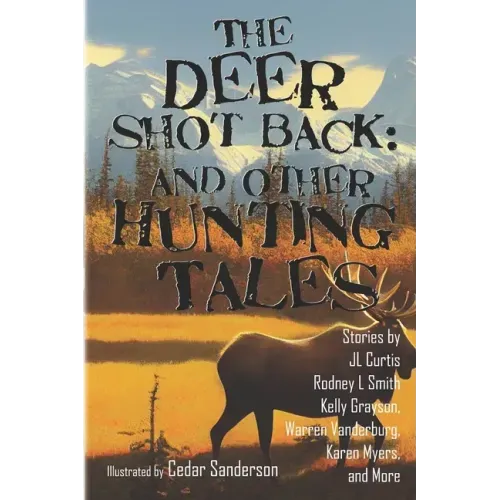 The Deer Shot Back: and Other Hunting Tales