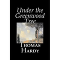 Under the Greenwood Tree by Thomas Hardy, Fiction, Classics