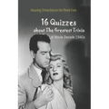 Amazing Trivia Quizzes for Movie Fans: 16 Quizzes about The Greatest Trivia of Movie Decade 1940s
