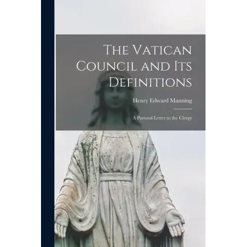 The Vatican Council and Its Definitions; a Pastoral Letter to the Clergy