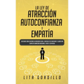 La Ley de Atracción, Autoconfianza & Empatía: Descubre Cómo Superar la Ansiedad Social, Controla tus Emociones y Logra una Completa Sanación Emocional