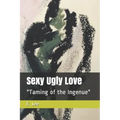Sexy Ugly Love: "Taming of the Ingenue"