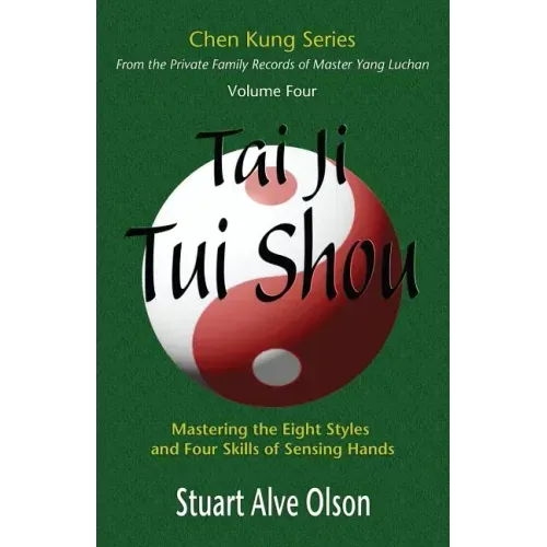 Tai Ji Tui Shou: Mastering the Eight Styles and Four Skills of Sensing Hands