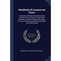 Handbook Of Commercial Union: A Collection Of Papers Read Before The Commercial Union Club, Toronto, With Speeches, Letters And Other Documents In F