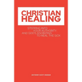 Christian Healing: Stepping into Your Authority and God's Anointing to Heal the Sick