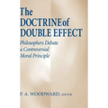 The Doctrine of Double Effect: Philosophers Debate a Controversial Moral Principle