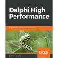 Delphi High Performance: Build fast Delphi applications using concurrency, parallel programming and memory management