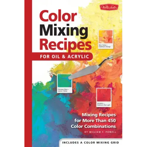 Color Mixing Recipes for Oil & Acrylic: Mixing Recipes for More Than 450 Color Combinations