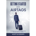 Getting Started With AirTags: An Insanely Easy Guide to Keeping Track of Your Things with AirTag