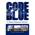 Code Blue: A Katrina Physician's Memoir