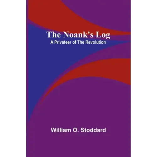 The Noank's Log: A Privateer of the Revolution