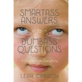 Smartass Answers to Dumbass Questions: A Spoofbook on Everything
