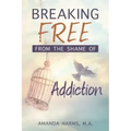 Breaking Free from the Shame of Addiction